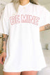 Be Mine Valentines Oversized Graphic Tee - Minihomy