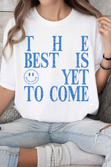 The Best Is Yet To Come Graphic Tee