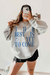 The Best is Yet to Come Graphic Sweatshirt